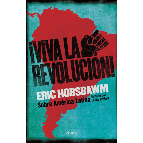 ¡Viva la Revolución!: Sobre América Latina, de Hobsbawm, Eric. Serie Fuera de colección Editorial Crítica México, tapa blanda en español, 2018