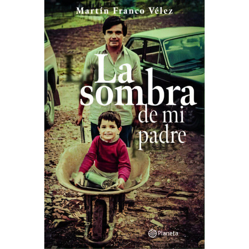 La Sombra De Mi Padre. Martín Franco Velez · Planeta, De Martín Franco Velez., Vol. 1. Editorial Planeta, Tapa Dura, Edición Planeta En Español, 2020