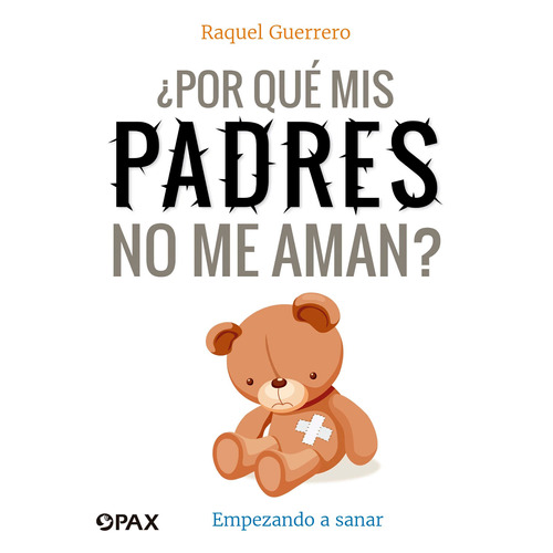 ¿Por qué mis padres no me aman?: Empezando a sanar, de Guerrero, Raquel. Editorial Terracota, tapa blanda en español, 2020