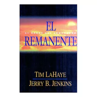 Saga Dejados Atras El Remanente Tim Lahaye & Jerry B. Jenkis