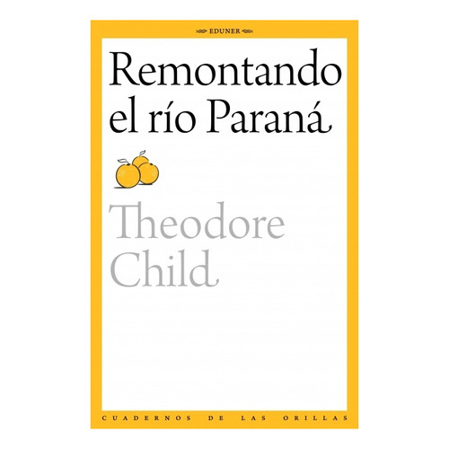 Remontando El Rio Parana - Theodore Child
