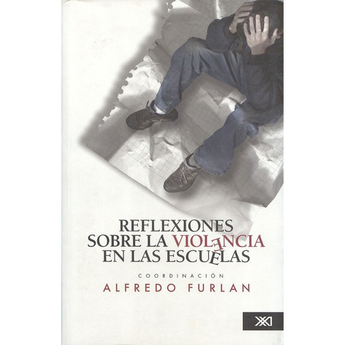 Reflexiones Sobre La Violencia En Las Escuelas, De Alfredo Furlan. Editorial Siglo Xxi - México, Tapa Blanda, Edición 1 En Español, 2012