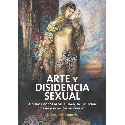 Arte Y Disidencia Sexual - Silvana Ines Camerlo