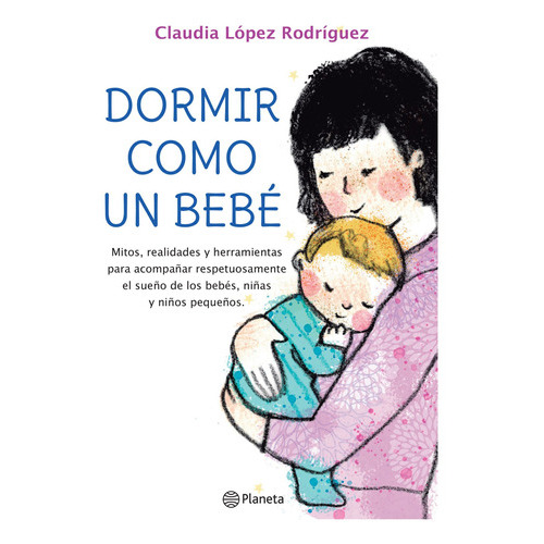 Dormir Como Un Bebe, De Lopez Rodriguez, Claudia. Editorial Planeta, Tapa Blanda En Español