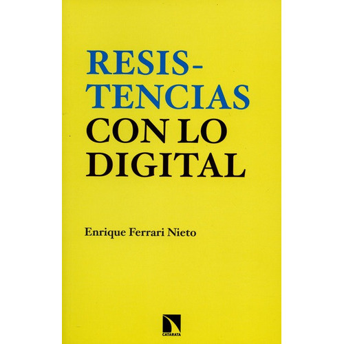 Resistencias Con Lo Digital, De Enrique Ferrari Nieto. Editorial Los Libros De La Catarata, Tapa Blanda, Edición 1 En Español, 2014