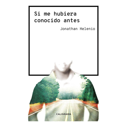 Si Me Hubiera Conocido Antes, De , Jonathan Helenio.., Vol. 1.0. Editorial Caligrama, Tapa Blanda, Edición 1.0 En Español, 2019
