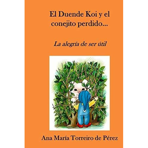 El Duende Koi Y El Conejito Perdido, De Ana Maria Torreiro De Perez., Vol. N/a. Editorial Independently Published, Tapa Blanda En Español, 2019