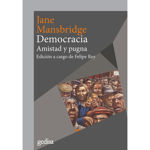 Democracia: Amistad Y Pugna, De Mansbridge Jane., Vol. Volumen Unico. Editorial Gedisa, Tapa Blanda, Edición 1 En Español