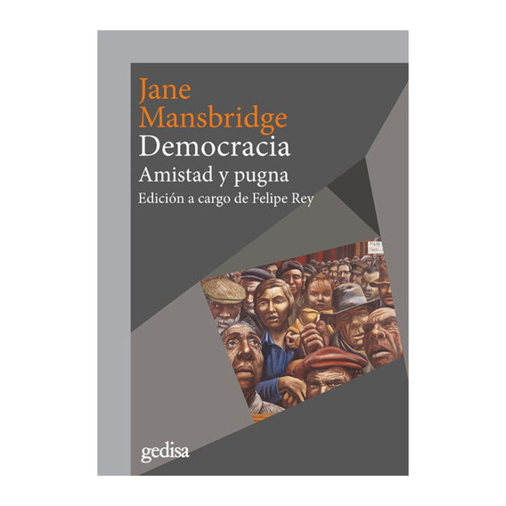 Democracia: Amistad Y Pugna, De Mansbridge Jane., Vol. Volumen Unico. Editorial Gedisa, Tapa Blanda, Edición 1 En Español