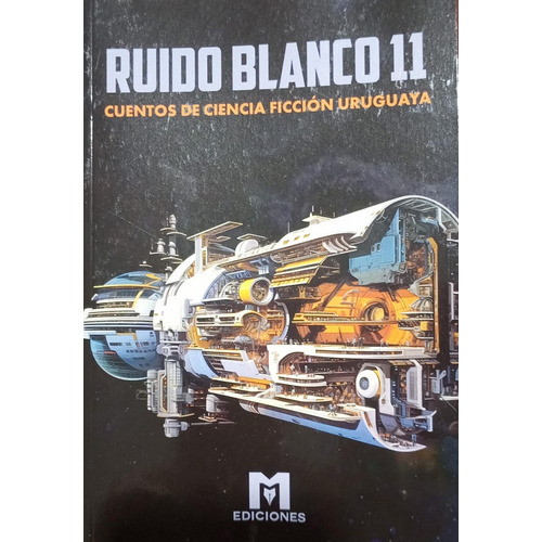 Ruido Blanco 11: Cuentos De Ciencia Ficción Uruguaya, De Vv Aa. Editorial M Ediciones, Tapa Blanda, Edición 1 En Español