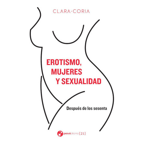 Erotismo, Mujeres Y Sexualidad, De Clara Coria. Editorial Pensódromo 21, Tapa Blanda En Español, 2014