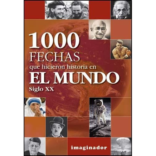 1000 Fechas Que Hicieron Historia En El Mundo. Siglo Xx