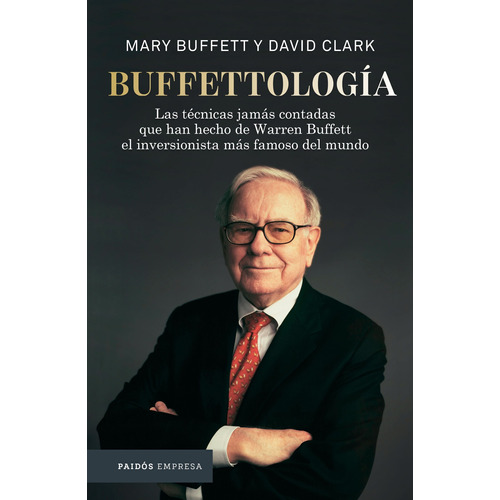Buffettología: Las técnicas jamás contadas que han hecho de Warren Buffett el inversor más famoso del mundo, de Buffett, Mary. Serie Empresa Editorial Paidos México, tapa blanda en español, 2021
