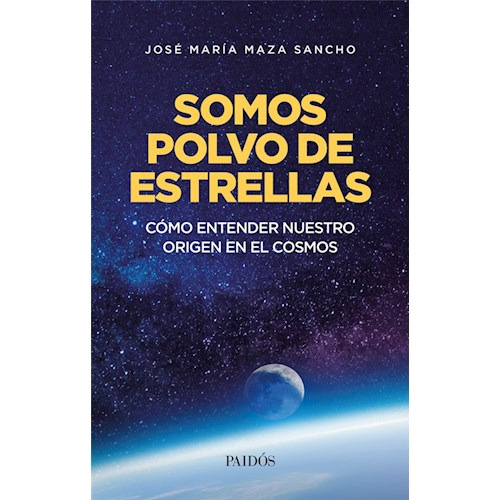 Somos Polvo De Estrellas - Maza Sancho, Jose Maria, de Maza Sancho, Jose Maria. Editorial PAIDÓS en español