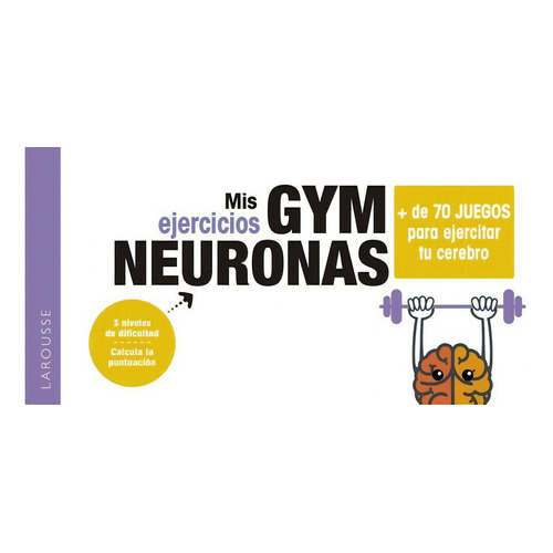 Gym neuronas. + de 70 juegos para ejercitar tu cerebro, de Kemel, Mélissa. Editorial Larousse, tapa blanda en español