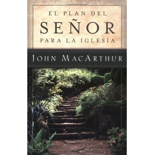 El Plan Del Señor Para La Iglesia - John Macarthur 