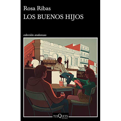 Buenos Hijos, Los, De Rosa Ribas. Editorial Tusquets, Tapa Blanda, Edición 1 En Español