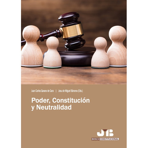 Poder, Constitución Y Neutralidad, De Juan Carlos Gavara De Cara Y Josu De Miguel Bárcena. Editorial J.m. Bosch Editor, Tapa Blanda En Español, 2023