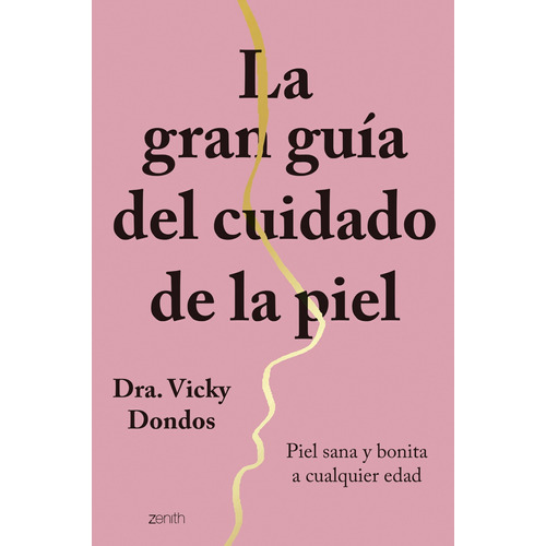 La gran guía del cuidado de la piel: Piel sana y bonita a cualquier edad, de Doctora Vicky Dondos., vol. 1.0. Editorial Zenith, tapa blanda, edición 1.0 en español, 2022