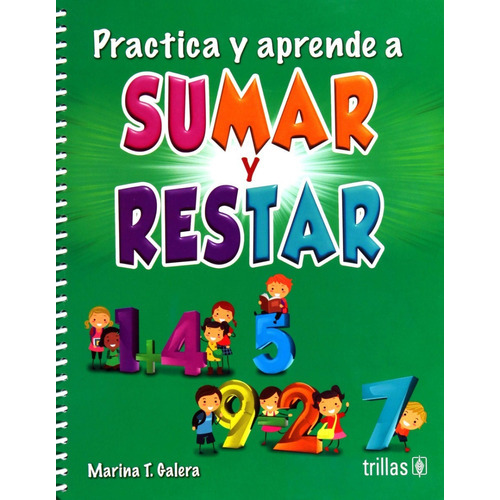 Practica Y Aprende A Sumar Y Restar, De Galera, Marina T.., Vol. 1. Editorial Trillas, Tapa Blanda, Edición 1a En Español, 2018