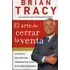 El Arte De Cerrar La Venta. Brian Tracy