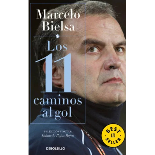 Marcelo Bielsa. Los 11 Caminos Al Gol, de Eduardo Rojas Rojas. Serie 0 Editorial Debolsillo, tapa blanda en español, 2022