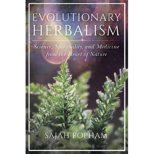 Evolutionary Herbalism : Science, Spirituality, And Medicine From The Heart Of Nature, De Sajah Popham. Editorial North Atlantic Books,u.s., Tapa Blanda En Inglés