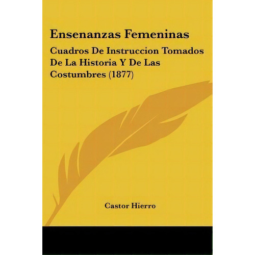 Ensenanzas Femeninas, De Castor Hierro. Editorial Kessinger Publishing, Tapa Blanda En Español