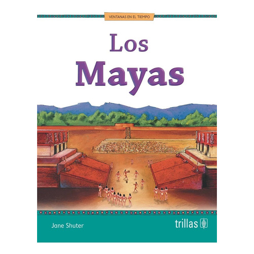 Los Mayas Serie Ventanas En El Tiempo, De Shuter, Jane., Vol. 1. Editorial Trillas, Tapa Blanda, Edición 1a En Español, 2013