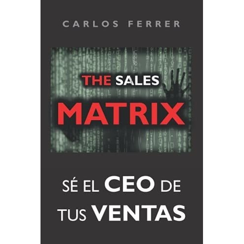 The Sales Matrix Se El Ceo De Tus Ventas - Ferrer,., de Ferrer, Car. Editorial Independently Published en español