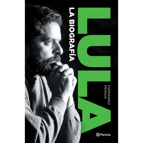 Lula. La biografía, de Fernando Morais. Editorial Planeta, tapa blanda en español, 2022