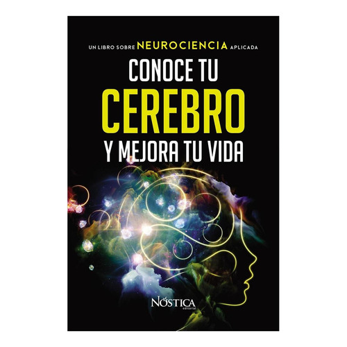 Conoce Tu Cerebro Y Mejora Tu Vida, De Olcese, Bruno. Nóstica Editorial, Tapa Blanda, Edición 1 En Español, 2020