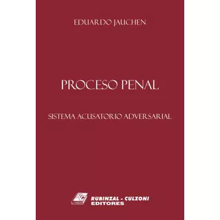 Proceso Penal. Sistema Acusatorio Adversarial - Jauchen, Edu