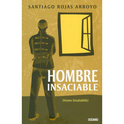 Hombre Insaciable (homo Insatiabilis), De Santiago Rojas Arroyo. Editorial Oceano De Colombia S.a.s, Tapa Blanda, Edición 2018 En Español