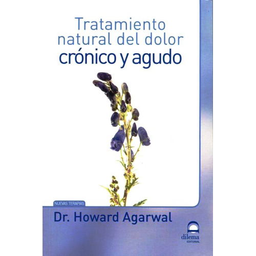 Tratamiento Natural Del Dolor Crónico Y Agudo, de Howard Agarwal. Editorial Dilema (C), tapa blanda en español, 2012
