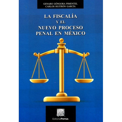 La Fiscalía Y El Proceso Penal En México Góngora Pim