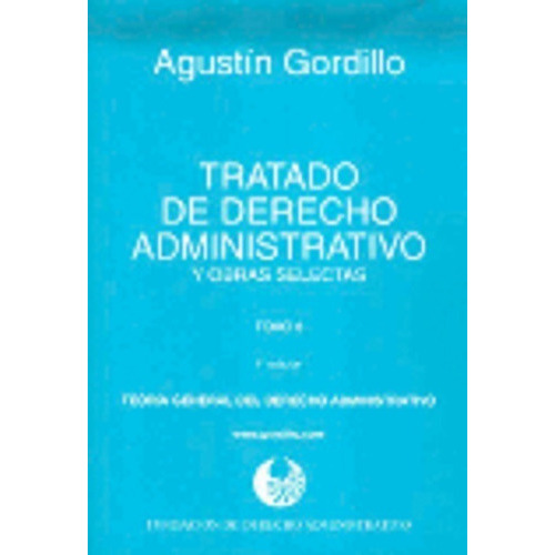 Tratado de derecho administrativo. 8 Teoría general del derecho administrativo, de GORDILLO, Agustín A.., vol. 1. Editorial Astrea, tapa blanda, edición 1 en español, 2013