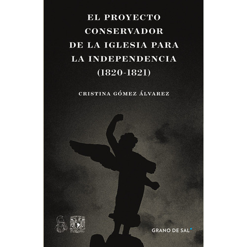 El proyecto conservador de la Iglesia para la Independencia (1820-1821), de Gómez Álvarez, Cristina. Editorial Libros Grano de Sal, tapa blanda en español, 2021