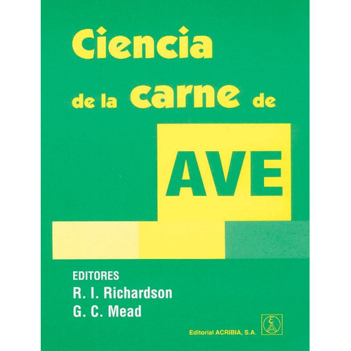 Ciencia De La Carne De Ave: Ciencia De La Carne De Ave, De Richardson, R. I. / Mead, G. C.. Editorial Acribia, Tapa Blanda En Español, 2016