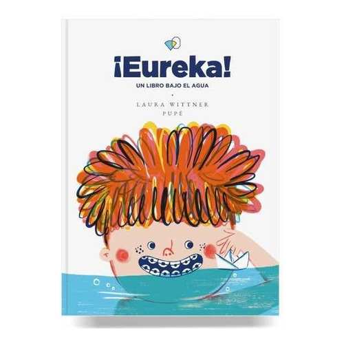 Eureka! Un Libro Bajo El Agua - Laura Wittner Y Pupé