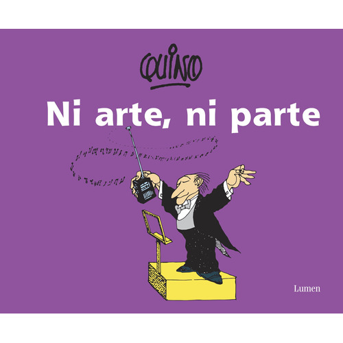 Ni arte ni parte, de Quino. Serie Biblioteca QUINO Editorial Lumen, tapa blanda en español, 2014