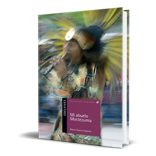 Mi Abuelo Moctezuma, De Maria Garcia Esperon. Editorial Luis Vives, Tapa Blanda En Español, 2009