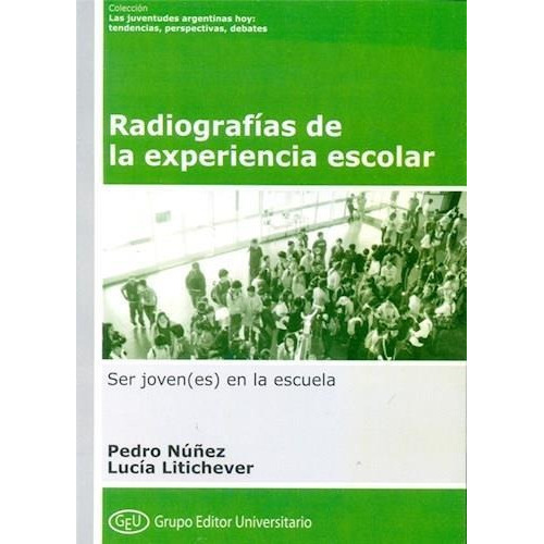 Radiografias De La Experiencia Escolar, De Nuñez, Pedro. Editorial Grupo Editor Universitario, Tapa Tapa Blanda En Español