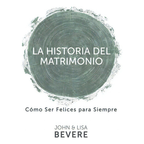 La Historia Del Matrimonio: Cómo Ser Felices Para Siempre, De John Bevere. Editorial Whitaker House En Español
