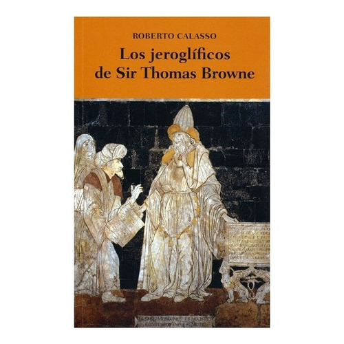 Los Jeroglíficos De Sir Thomas Browne |e|, De Roberto Calasso. Editorial Fondo De Cultura Económica, Tapa Dura En Español, 0