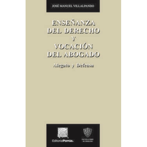 ENSEÑANZA DEL DERECHO Y VOCACION DEL ABOGADO, de Villalpando, José Manuel. Editorial EDITORIAL PORRUA MEXICO en español