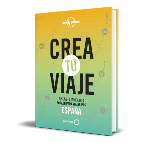 CREA TU VIAJE - ESPAÑA, de JORDI MONNER. Editorial Planeta, tapa dura en español, 2022