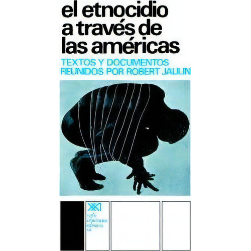 El Etnocidio Atraves De Las Americas, De Robert Jaulin. Editorial Siglo Xxi Ediciones, Tapa Blanda En Español