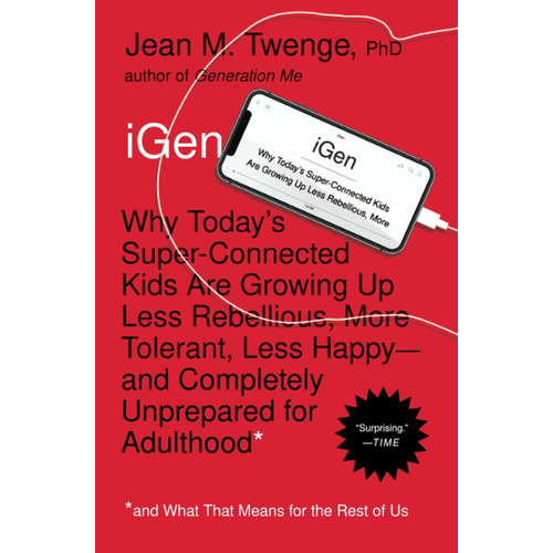 Igen : Why Today's Super-connected Kids Are Growing Up Less