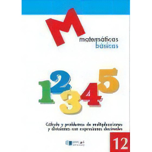 Matematicas Basicas - 12 Cãâ¡lculo Y Problemas De Multiplicaciones Y Divisiones Con Expresiones ..., De Proyecto Educativo Faro. Editorial Dylar Ediciones, S.l, Tapa Blanda En Español